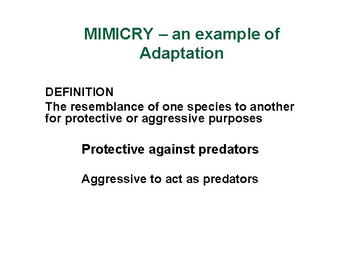 MIMICRY – an example of Adaptation DEFINITION The resemblance of one species to another