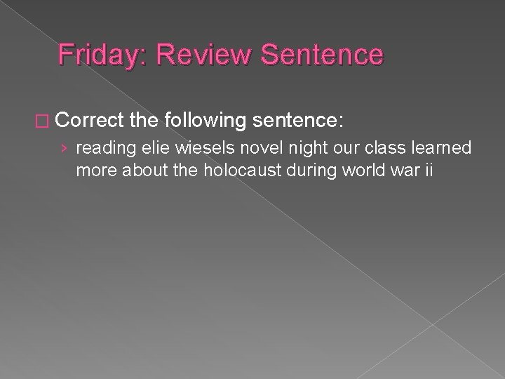 Friday: Review Sentence � Correct the following sentence: › reading elie wiesels novel night