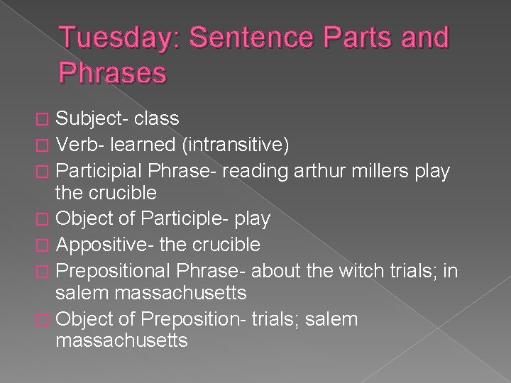 Tuesday: Sentence Parts and Phrases Subject- class � Verb- learned (intransitive) � Participial Phrase-