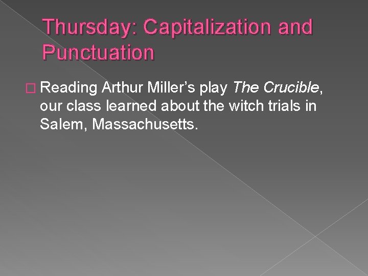 Thursday: Capitalization and Punctuation � Reading Arthur Miller’s play The Crucible, our class learned