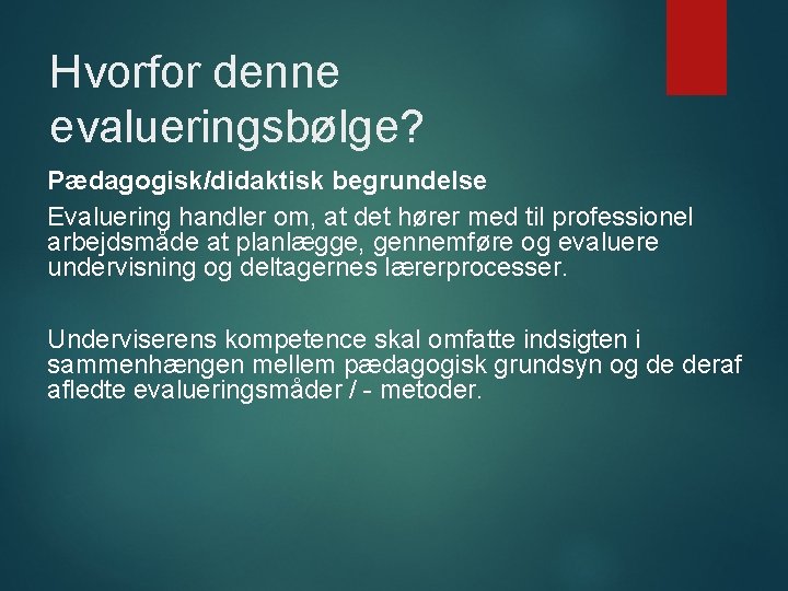 Hvorfor denne evalueringsbølge? Pædagogisk/didaktisk begrundelse Evaluering handler om, at det hører med til professionel