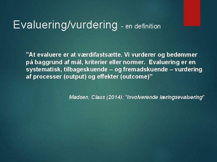 Evaluering/vurdering - en definition ”At evaluere er at værdifastsætte. Vi vurderer og bedømmer på