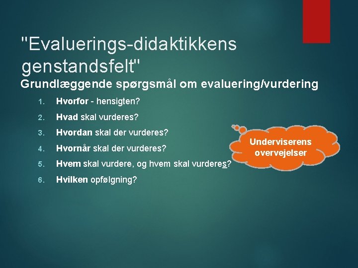 "Evaluerings-didaktikkens genstandsfelt" Grundlæggende spørgsmål om evaluering/vurdering 1. Hvorfor - hensigten? 2. Hvad skal vurderes?