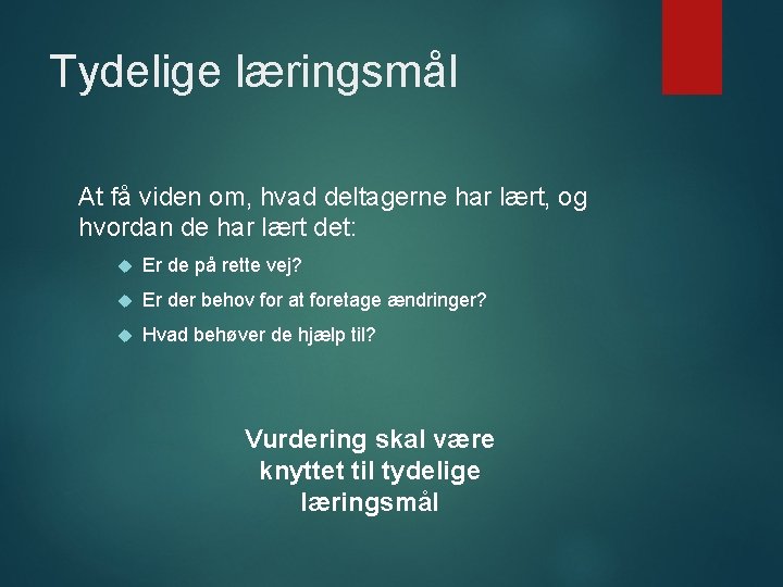 Tydelige læringsmål At få viden om, hvad deltagerne har lært, og hvordan de har