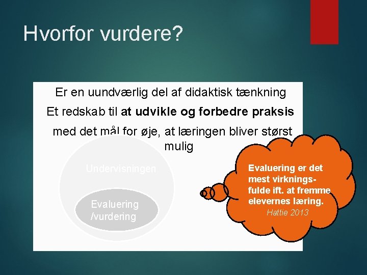 Hvorfor vurdere? Er en uundværlig del af didaktisk tænkning Et redskab til at udvikle Hvorfor vurdere? Er en uundværlig del af didaktisk tænkning Et redskab til at udvikle