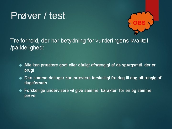 Prøver / test OBS Tre forhold, der har betydning for vurderingens kvalitet /pålidelighed: Alle