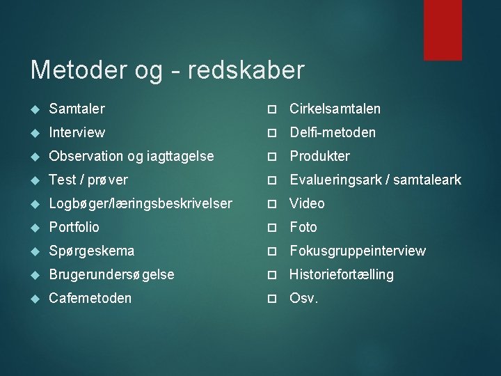 Metoder og - redskaber Samtaler Cirkelsamtalen Interview Delfi-metoden Observation og iagttagelse Produkter Test / Metoder og - redskaber Samtaler Cirkelsamtalen Interview Delfi-metoden Observation og iagttagelse Produkter Test /
