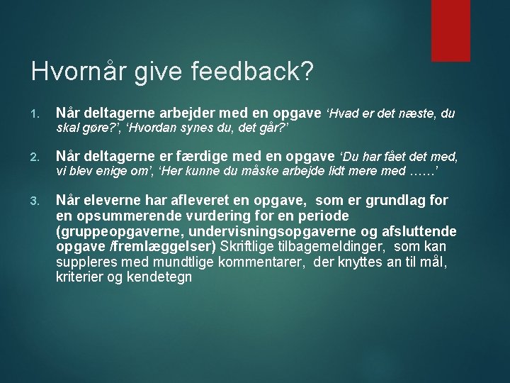 Hvornår give feedback? 1. Når deltagerne arbejder med en opgave ‘Hvad er det næste,