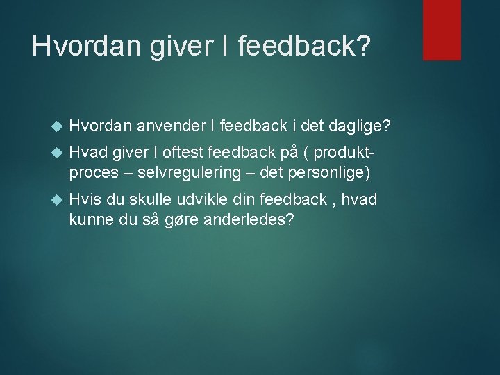 Hvordan giver I feedback? Hvordan anvender I feedback i det daglige? Hvad giver I