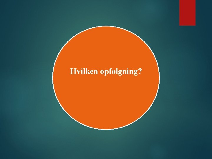 Hvilken opfølgning? 