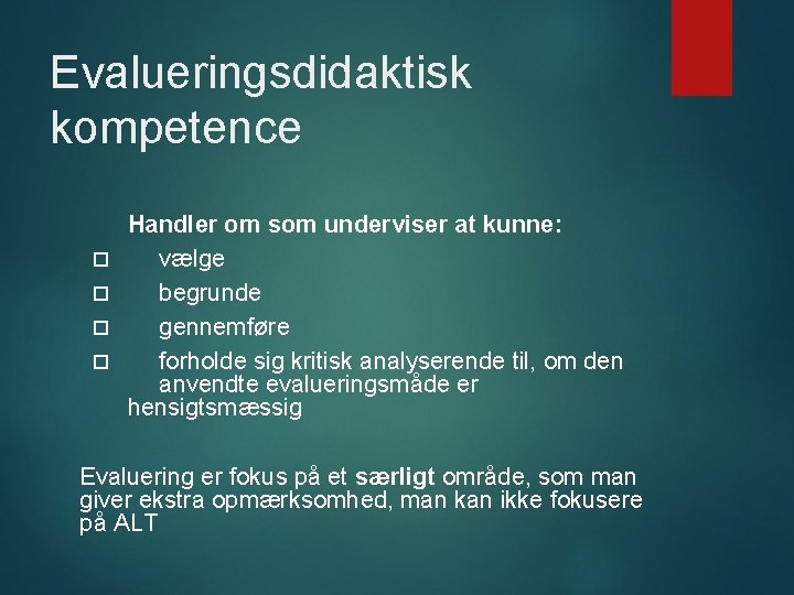 Evalueringsdidaktisk kompetence Handler om som underviser at kunne: vælge begrunde gennemføre forholde sig kritisk