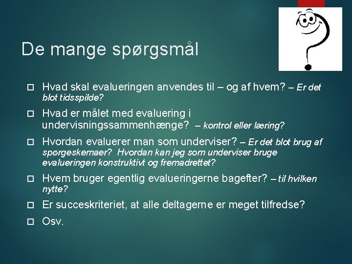 De mange spørgsmål Hvad skal evalueringen anvendes til – og af hvem? – Er De mange spørgsmål Hvad skal evalueringen anvendes til – og af hvem? – Er