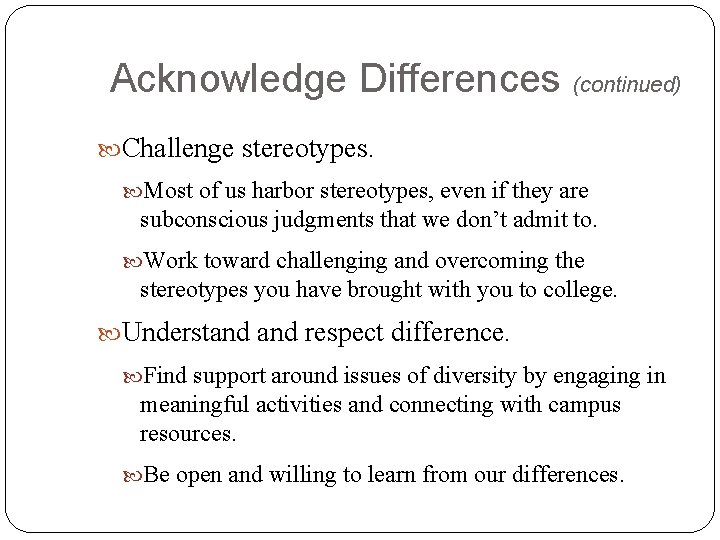 Acknowledge Differences (continued) Challenge stereotypes. Most of us harbor stereotypes, even if they are