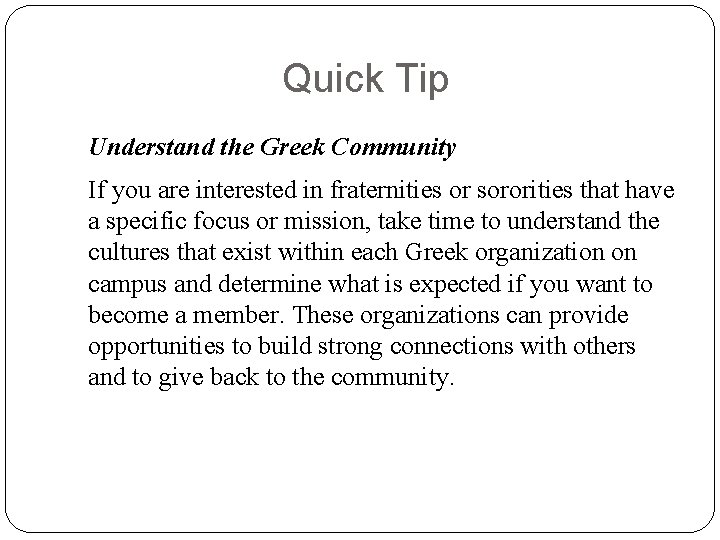 Quick Tip Understand the Greek Community If you are interested in fraternities or sororities