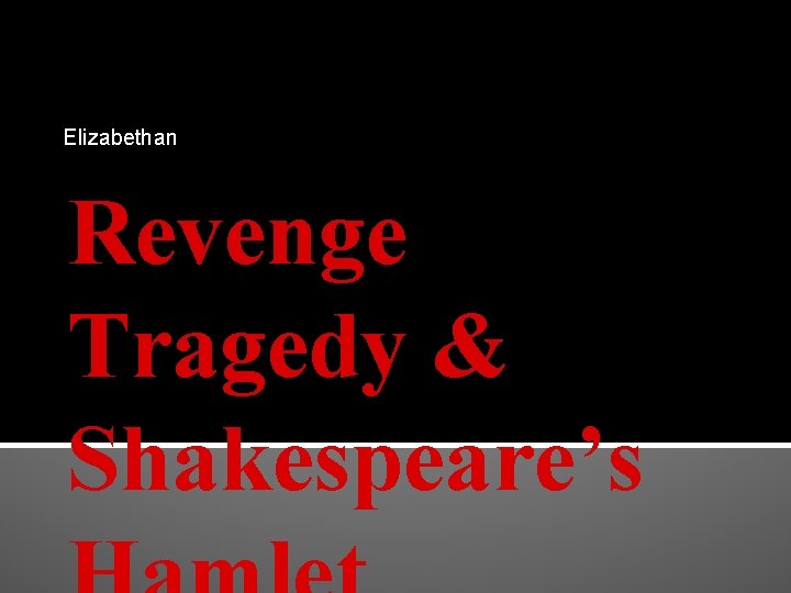 Elizabethan Revenge Tragedy & Shakespeare’s 