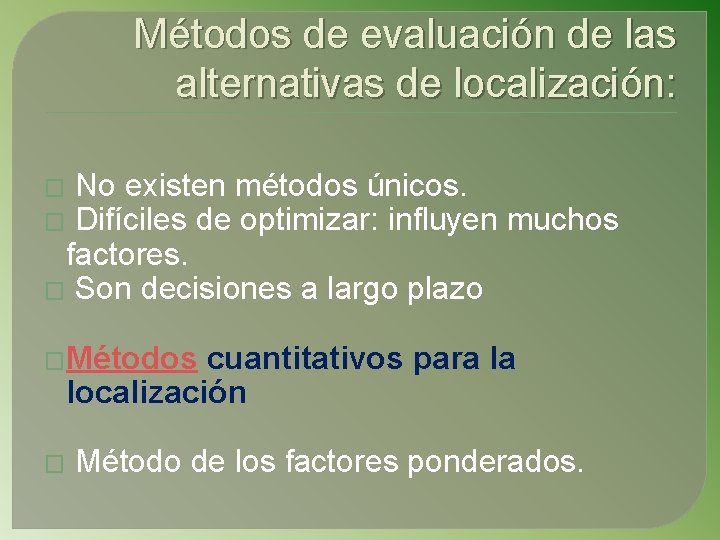Métodos de evaluación de las alternativas de localización: � No existen métodos únicos. �