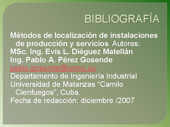 BIBLIOGRAFÍA Métodos de localización de instalaciones de producción y servicios Autores: MSc. Ing. Evis