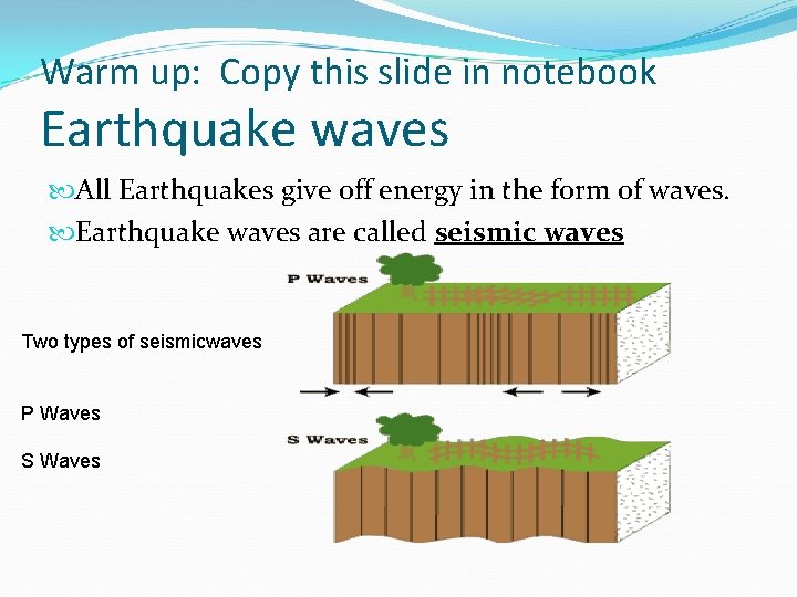 Warm up: Copy this slide in notebook Earthquake waves All Earthquakes give off energy