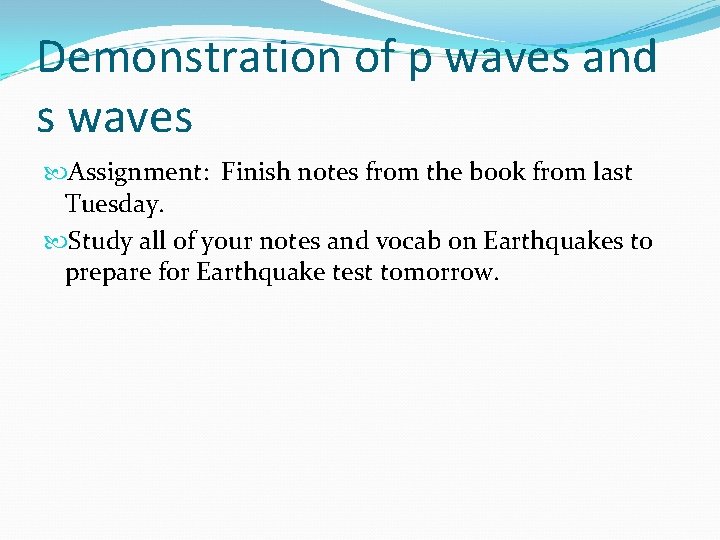 Demonstration of p waves and s waves Assignment: Finish notes from the book from
