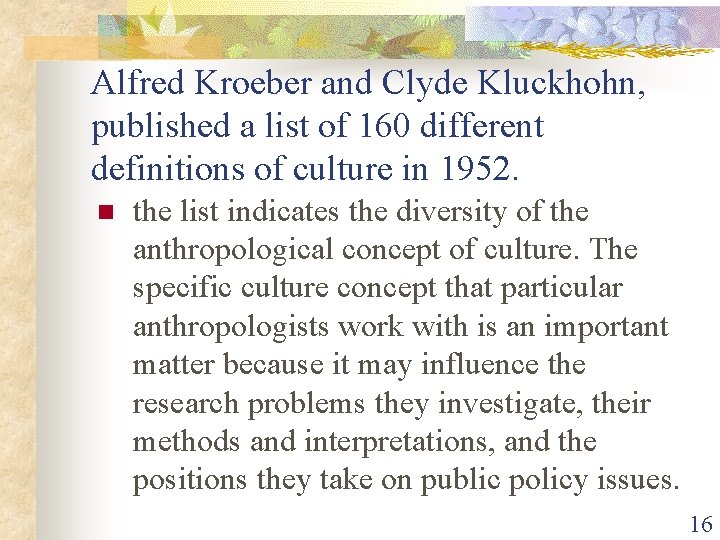 Alfred Kroeber and Clyde Kluckhohn, published a list of 160 different definitions of culture