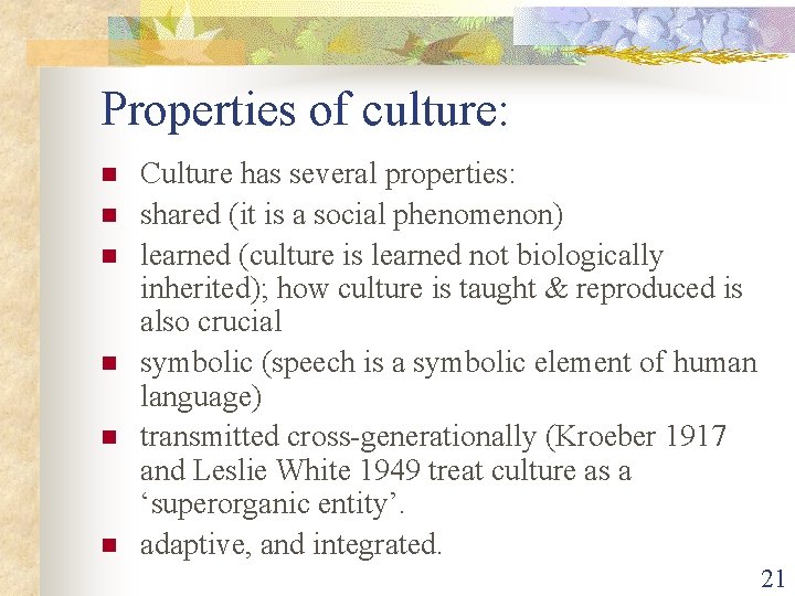 Properties of culture: n n n Culture has several properties: shared (it is a