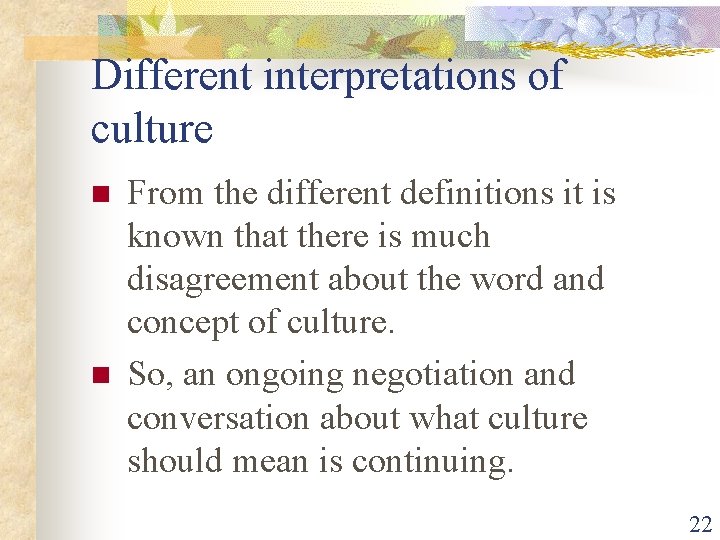 Different interpretations of culture n n From the different definitions it is known that