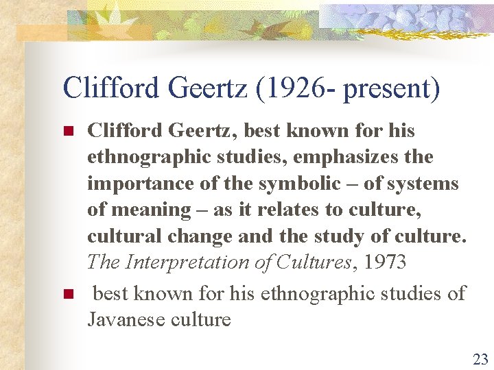 Clifford Geertz (1926 - present) n n Clifford Geertz, best known for his ethnographic