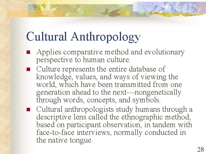 Cultural Anthropology n n n Applies comparative method and evolutionary perspective to human culture.