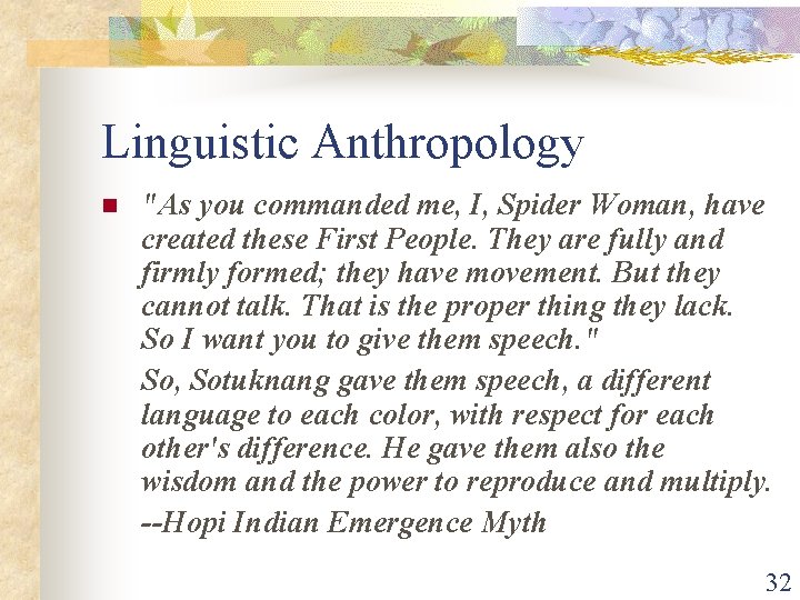 Linguistic Anthropology n "As you commanded me, I, Spider Woman, have created these First