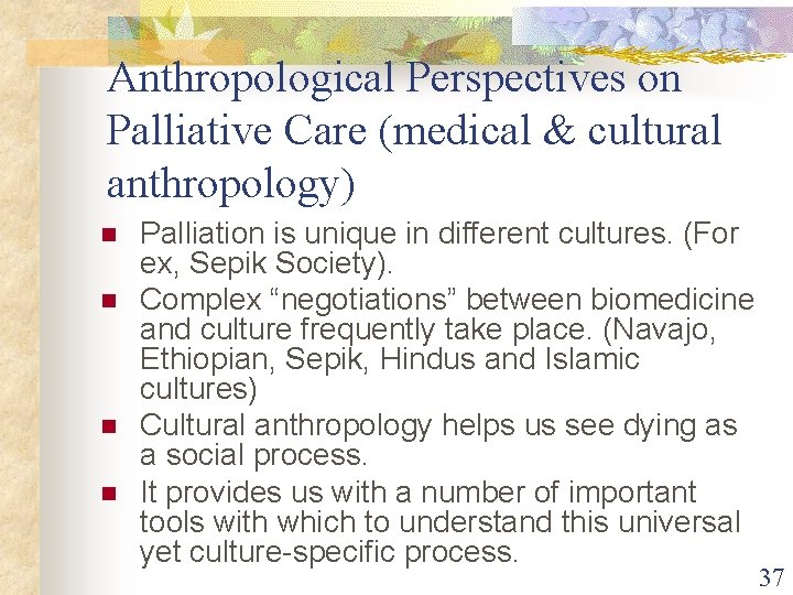 Anthropological Perspectives on Palliative Care (medical & cultural anthropology) n n Palliation is unique