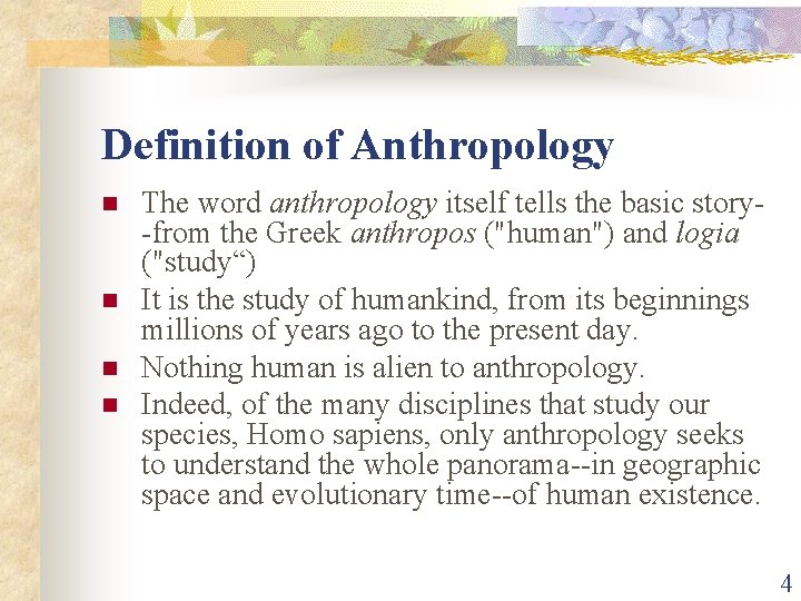 Definition of Anthropology n n The word anthropology itself tells the basic story-from the