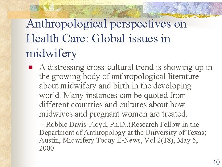 Anthropological perspectives on Health Care: Global issues in midwifery n A distressing cross-cultural trend