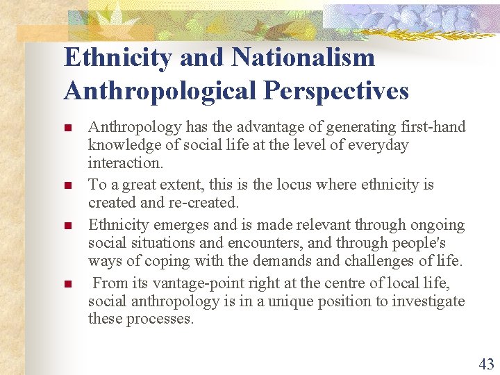 Ethnicity and Nationalism Anthropological Perspectives n n Anthropology has the advantage of generating first-hand