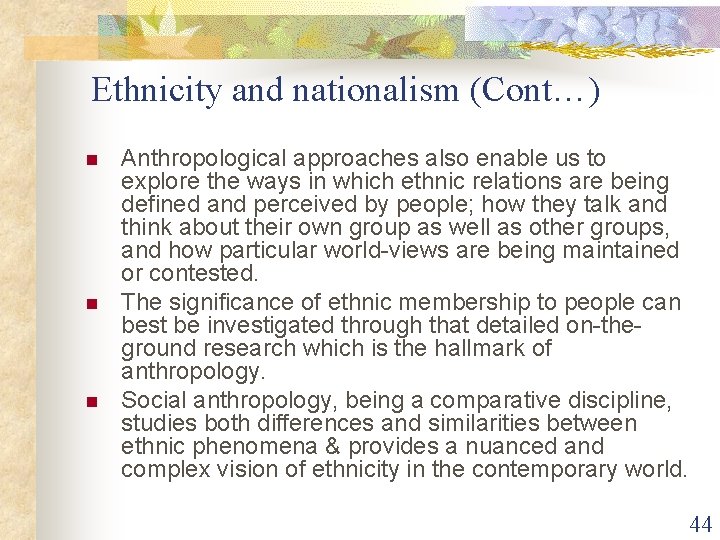 Ethnicity and nationalism (Cont…) n n n Anthropological approaches also enable us to explore