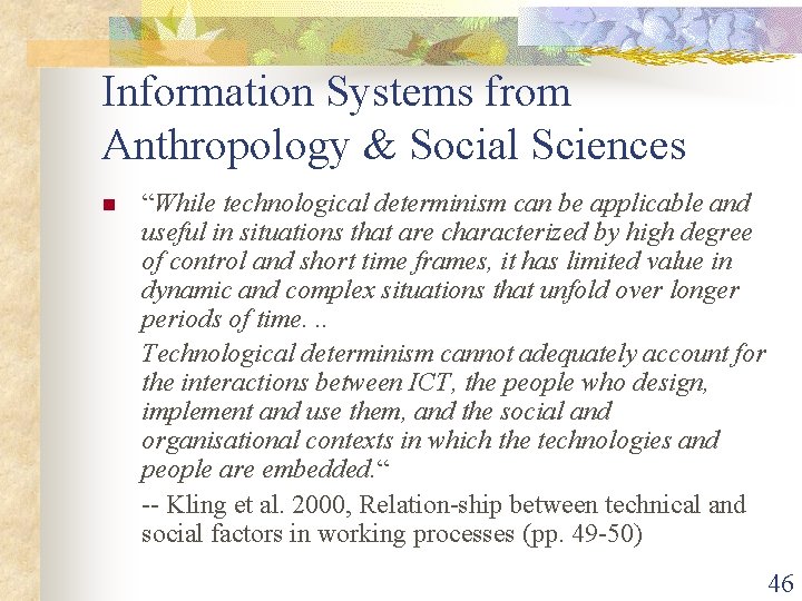 Information Systems from Anthropology & Social Sciences n “While technological determinism can be applicable