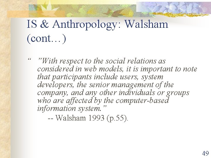 IS & Anthropology: Walsham (cont…) “ ”With respect to the social relations as considered