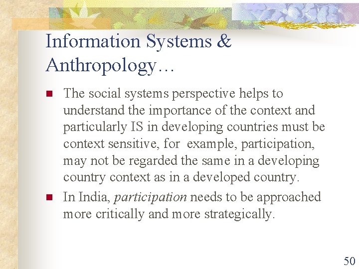 Information Systems & Anthropology… n n The social systems perspective helps to understand the