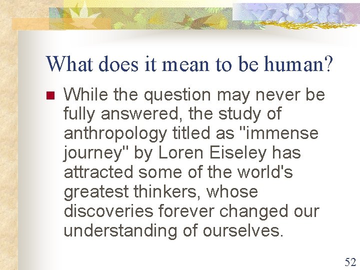What does it mean to be human? n While the question may never be