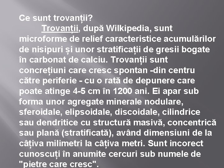 Ce sunt trovanții? Trovanții, după Wilkipedia, sunt microforme de relief caracteristice acumulărilor de nisipuri