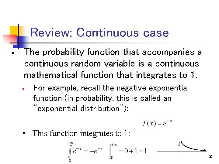 Review: Continuous case § The probability function that accompanies a continuous random variable is