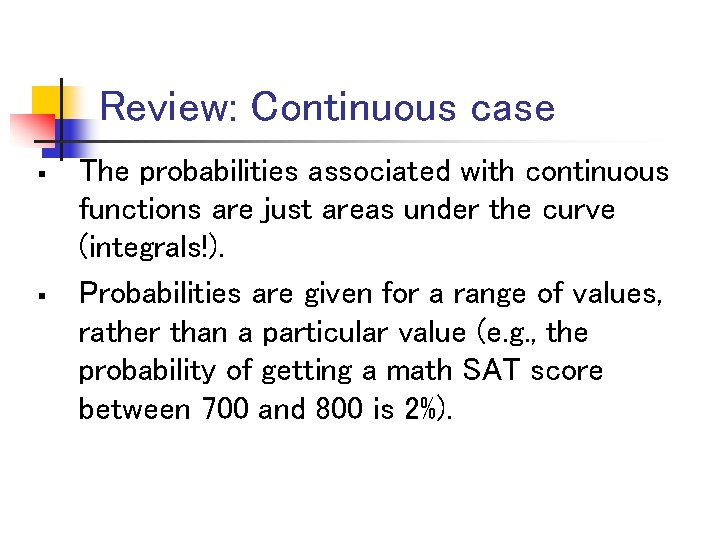 Review: Continuous case § § The probabilities associated with continuous functions are just areas