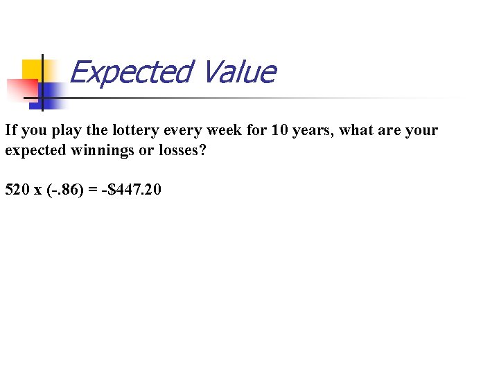 Expected Value If you play the lottery every week for 10 years, what are