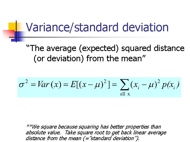Variance/standard deviation “The average (expected) squared distance (or deviation) from the mean” **We square