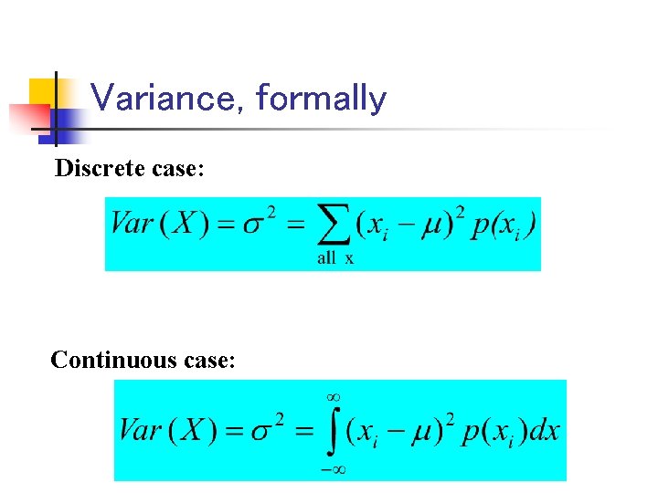 Variance, formally Discrete case: Continuous case: 