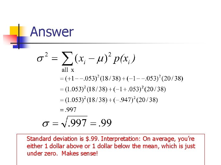 Answer Standard deviation is $. 99. Interpretation: On average, you’re either 1 dollar above