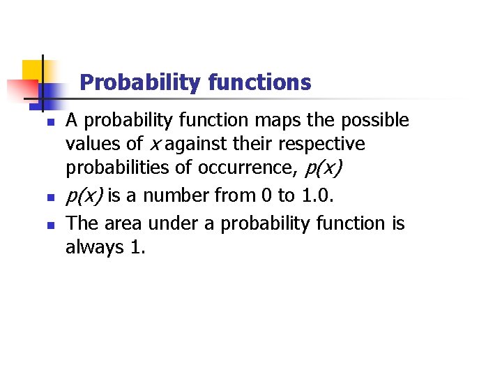 Probability functions n n n A probability function maps the possible values of x