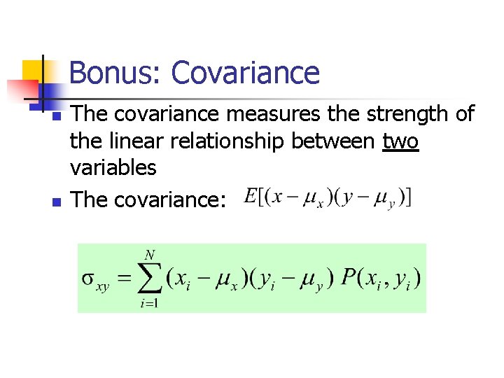 Bonus: Covariance n n The covariance measures the strength of the linear relationship between