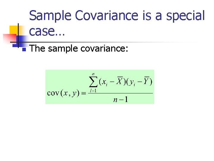 Sample Covariance is a special case… n The sample covariance: 