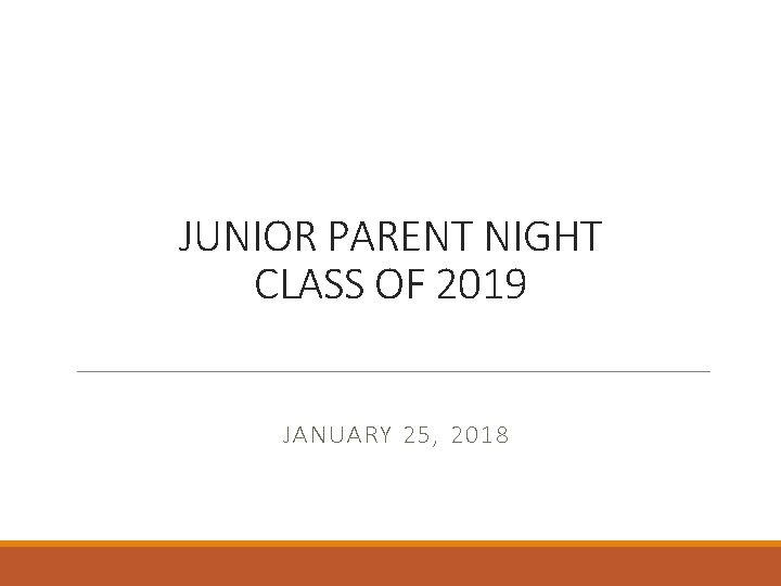 JUNIOR PARENT NIGHT CLASS OF 2019 JANUARY 25, 2018 