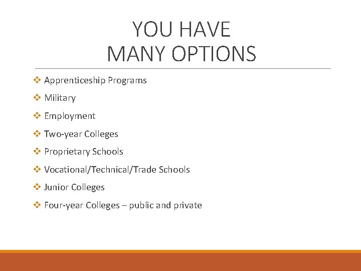 YOU HAVE MANY OPTIONS v Apprenticeship Programs v Military v Employment v Two-year Colleges